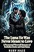 The Luna He Was Never Meant...