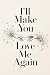 I'll Make You Love Me Again...