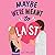 Maybe We're Meant to Last