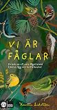 Vi är fåglar: en bok om att vara fågel bland fjädrar, ägg och kvitterbuskar (Se naturen!)