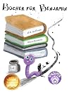 Bücher für Benjamin: Ein herzerwärmendes Bilderbuch über Lesen, Abenteuer und Freundschaft (3–7 Jahre) (Benjamin und seine Freunde 1) (German Edition)