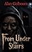 From Under the Stairs by Alan Golbourn From Under the Stairs by Alan Golbourn