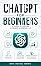 ChatGPT for Beginners: A pr...