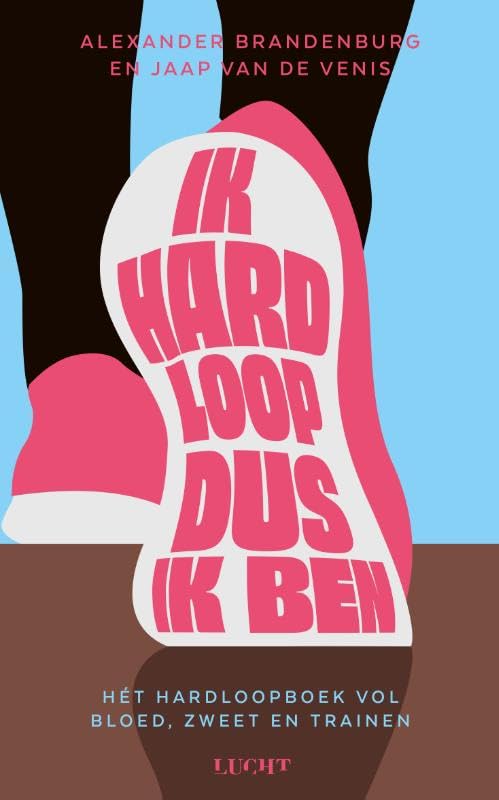 Ik hardloop, dus ik ben: hét hardloopboek vol bloed, zweet en trainen