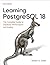 Learning PostgreSQL 18: The Complete Guide to Database Performance and Scaling