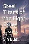 Steel Titans of the Eight Exiles by Sin Blas Steel Titans of the Eight Exiles by Sin Blas