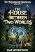 The House Between Two World...