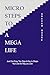 MICRO STEPS TO A MEGA LIFE:...