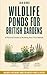 Wildlife Ponds for British Gardens by Ian Knox
