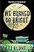 We Burned So Bright