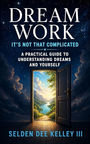 Dream Work: It's Not That Complicated: A Practical Guide to Understanding Your Dreams and Yourself (Kindle Edition)