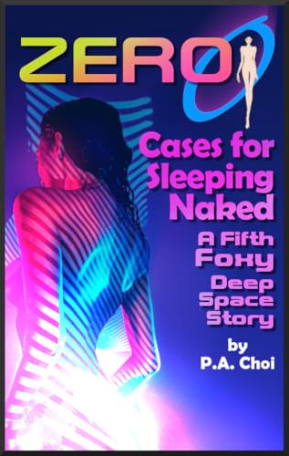 Zero Cases for Sleeping Naked: A Fifth Foxy Deep Space Story (Cases for Sleeping Naked (in space) Book 5)