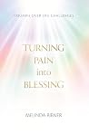 Turning Pain Into Blessing: Triumph Over Life Challenges Turning Pain Into Blessing: Triumph Over Life Challenges