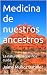 Medicina de nuestros ancest...