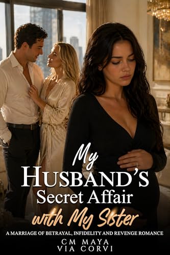My Husband’s Secret Affair with My Sister: A Marriage of Betrayal, Infidelity and Revenge Romance (Her Marriage in Crisis Book 18)