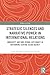 Strategic Silences and Narrative Power in International Relations: Ambiguity and Non-verbal Diplomacy in Reframing Central Asian Agency (Politics in Asia)