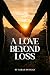 A LOVE BEYOND LOSS by Sarah Duncan