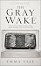 The Gray Wake: A Novel of D...