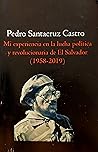 Mi experiencia en la lucha política y revolucionaria de El Sa... by Pedro Santacruz Castro