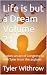 Life is but a Dream Volume ...