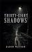 Thirty Eight Shadows by Jason Watson
