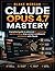 Claude Opus 4.7 Mastery: A ...