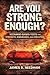 Are You Strong Enough? by James R Needham