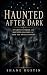 Haunted After Dark: 39 Ghos...
