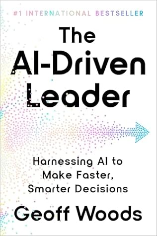 The AI-Driven Leader: Harnessing AI to Make Faster, Smarter Decisions
