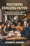 Pastoring Evolving Faiths by Stephen D. Schmidt Pastoring Evolving Faiths by Stephen D. Schmidt