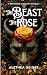 The Beast and The Rose: A D...