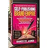 Self-Publishing Brand Empire: How to Build a Powerful Author Brand, Create Multiple Income Streams, Expand Beyond Amazon, and Turn Your Books into a Long-Term Publishing Business