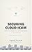Securing Cloud ICAM: Identity, Credential, and Access Management — The Future of Cloud Security. Are You In or Out? (Strategies for Effective Identity & Credential Access Management)