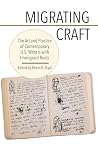 Migrating Craft: The Art and Practice of Contemporary U.S. Writers with Immigrant Roots Migrating Craft: The Art and Practice of Contemporary U.S. Writers with Immigrant Roots