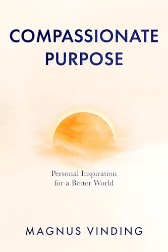 Compassionate Purpose: Personal Inspiration for a Better World (Kindle Edition)