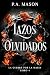 Lazos olvidados by P.A. Mason