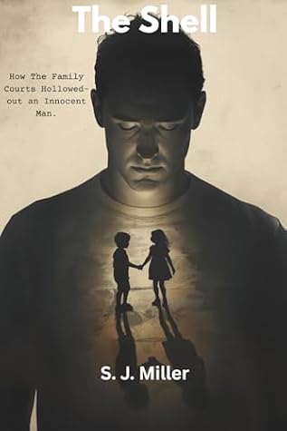 The Shell: How the Family Courts Hollowed-out an Innocent Man