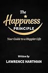 The Happiness Principle: Your Guide to a Happier Life The Happiness Principle: Your Guide to a Happier Life