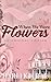 When We Were Flowers: An Om...