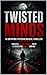 Twisted Minds: A Gripping P...