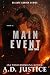 Main Event by A.D. Justice Main Event by A.D. Justice