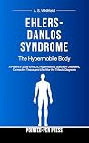Ehlers-Danlos Syndrome: The Hypermobile Body (The Invisible Illness Series)