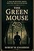 The Green Mouse: A Tale of ...