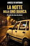 La notte della Uno bianca by Angelo D'Antonio