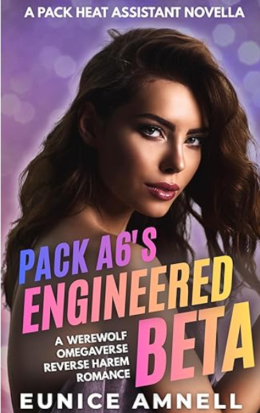 Pack A6's Engineered Beta: A Werewolf Omegaverse Reverse Harem Romance (Pack Heat Assistant Book 1)
