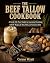 The Beef Tallow Cookbook: A...
