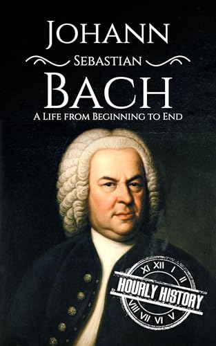 Johann Sebastian Bach: A Life from Beginning to End (Composer Biographies)