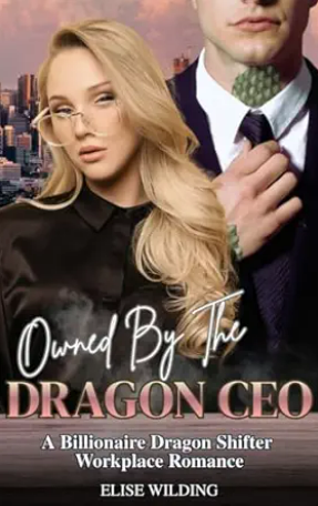 Owned By The Dragon CEO: A Billionaire Dragon Shifter Workplace Romance
