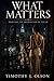 What Matters by Timothy Olson