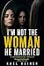 I’m Not the Woman He Marrie...
